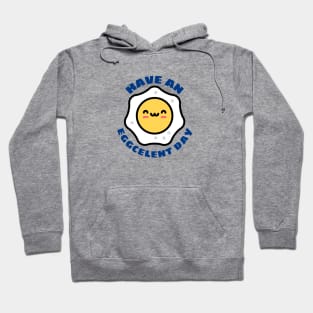 Have An Eggcellent Day | Cute Egg Pun Hoodie